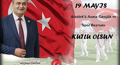 İL GENEL MECLİS BAŞKANI EYYUP ÇAYIR’IN “19 MAYIS ATATÜRK’Ü ANMA GENÇLİK VE SPOR BAYRAMI ” KUTLAMA MESAJI