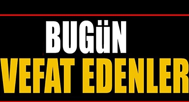 KARAMAN' DA BUĞÜN VEFAT EDENLER