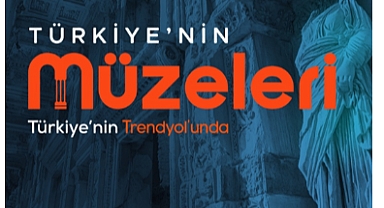 Uluslararası Müzeler Günü ve Haftası’nda Türkiye’nin Müzeleri Trendyol’da buluştu