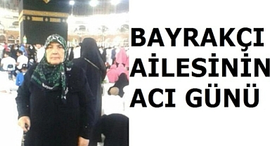 Bayrakçı Ailesinin Acı Günü