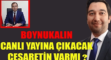 BOYNUKALIN CANLI YAYINA ÇIKACAK CESARETİN VARMI ?