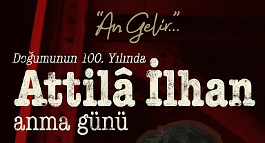 “BİR ŞAİR GEÇTİ BU ŞEHİRDEN”: ATTİLÂ İLHAN, DOĞUMUNUN 100. YILINDA 6–7 ARALIK’TA METROHAN’DA ANILIYOR!
