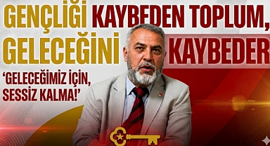 Gençliği Kaybeden Toplum Geleceğini Kaybeder