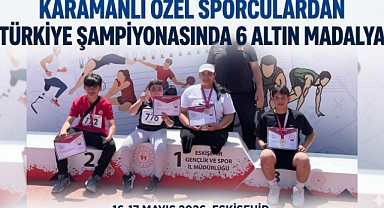 KARAMANLI ÖZEL SPORCULARDAN TÜRKİYE ŞAMPİYONASINDA 6 ALTIN MADALYA