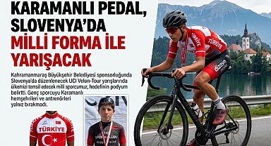 KARAMANLI PEDAL, SLOVENYA’DA MİLLİ FORMA İLE YARIŞACAK
