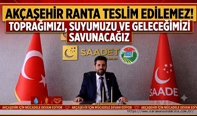 AKÇAŞEHİR RANTA TESLİM EDİLEMEZ! TOPRAĞIMIZI, SUYUMUZU VE GELECEĞİMİZİ SAVUNACAĞIZ