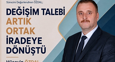 BAŞKAN ADAYI ÖZDAL: “DEĞİŞİM TALEBİ ARTIK ORTAK BİR İRADEYE DÖNÜŞTÜ”