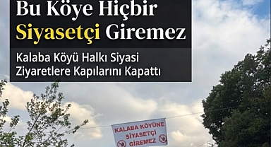 Bu Köye Hiçbir Siyasetçi Giremez