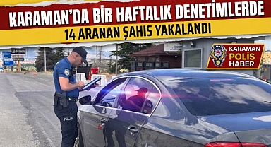 Karaman'da Bir Haftalık Denetimlerde 14 Aranan Şahıs Yakalandı