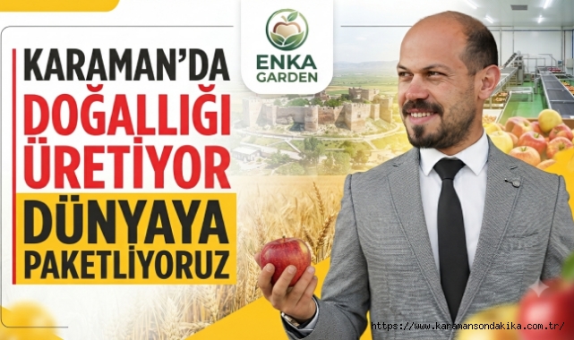 KARAMAN'DA DOĞALLIĞI ÜRETİYOR DÜNYAYA PAKETLİYORUZ