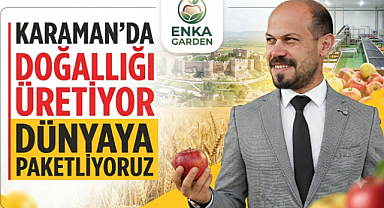 KARAMAN'DA DOĞALLIĞI ÜRETİYOR DÜNYAYA PAKETLİYORUZ